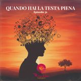 QUANDO HAI LA TESTA PIENA