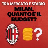 Budget: ricchi o no? Grosse novità su stadio e terza punta | Mattino Milan