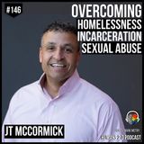 146: JT McCormick | Homeless, Prison, and Abuse to Multi-Millionaire