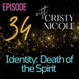 #34 Identity:  Death of the Spirit