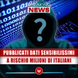 Pubblicati Dati Sensibilissimi: A Rischio Milioni Di Italiani!