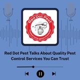 Red Dot Pest Talks About Quality Pest Control Services You Can Trust