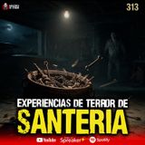 3 experiencias de TERROR de Santería en México | Ep. 313