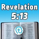 Revelation 5:13 | Part of Something Bigger Than Yourself!