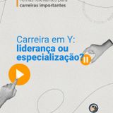 Carreira em Y: Liderança ou Especialização?