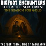 ESCAPE FROM BIGFOOT | PROSPECTING FOR GOLD AND FINDING BIGFOOT INSTEAD (PACIFIC NORTHWEST)