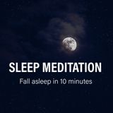 Sleep Meditation - Fall Asleep In 10 Minutes