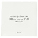 The More you know your SELF, the more the World knows you !