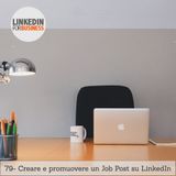 79 - Creare e promuovere job post Linkedin