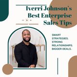 Iverri Johnson’s Best Enterprise Sales Tips
