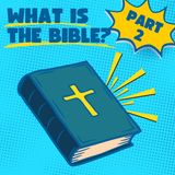 What is the Bible? (Part Two)