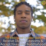 The Bible's 2nd Creation Story: Receive Divine Autonomy & Accept Your Eden Buddhahood