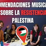 RECOMENDACIONES MUSICALES SOBRE LA RESISTENCIA PALESTINA | MusiKÉ? (6.ª PARTE)