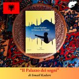 “Il Palazzo dei Sogni” di Ismail Kadare