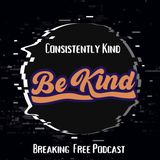 Consistently Kind | Breaking Free Podcast