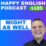 1105 - How to Use “Might As Well” Naturally