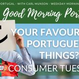 Your Favourite Portuguese Things - Consumer Tuesday on the GMP!