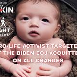 PRO-LIFE ACTIVIST TARGETED BY THE BIDEN DOJ ACQUITTED ON ALL CHARGES #GoRight News with Peter Boykin