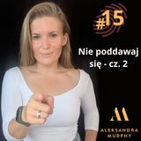 #15 | Aleksandra Murphy - Nie poddawaj się cz.2