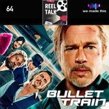 64. Bullet Train (w/ Cev Moore)