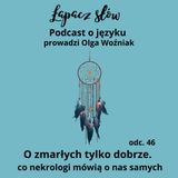 O zmarłych tylko dobrze. Co nekrologi mówią o nas samych?