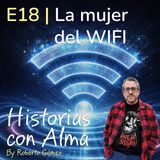 E18: La mujer del WIFI