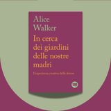 Giulia Caminito racconta «In cerca dei giardini delle nostre madri» di Alice Walker