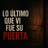 Episodio 21 LO ÚLTIMO QUE VI FUE SU PUERTA