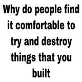 Why people feel comfortable destroying