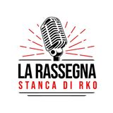 La Rassegna Stanca di RKO - mercoledì di “cepsion lig" (puntata 8 versione GPGaleazzi2.0) 01/02/2023