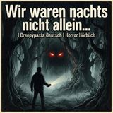 Wir waren nachts nicht allein…  I Creepypasta Deutsch I Horror Hörbüch