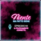 EP. 04 - Politicamente corretto: libertà o limite?