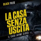 LA CASA SENZA USCITA: IL CASO JAYME CLOSS | L’ULTIMO RESPIRO
