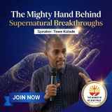 THE MIGHTY HAND BEHIND SUPERNATURAL BREAKTHROUGHS