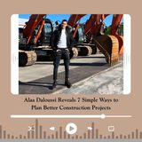 Alaa Daloussi Reveals 7 Simple Ways to Plan Better Construction Projects