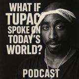WHAT IF TUPAC SPOKE ON TODAY'S WORLD?