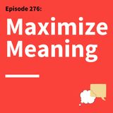 276. Dead End Goals: Are Your Ambitions Actually Leading You Toward Meaning?