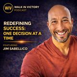 Redefining Success: One Decision at a Time | Jim Sabellico