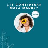 115-¿Te consideras mala madre?