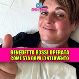 Benedetta Rossi operata, come sta ora: il messaggio toccante dopo l’intervento!