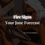 Fire Signs: Your June Forecast