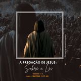 A Pregação de Jesus: Sobre a Lei  I   Pr. Adalberto I  12.06.2022 (parte 5)