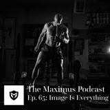The Maximus Podcast Ep. 65 - Image is Everything