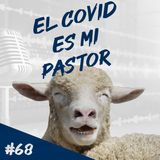 Episodio 68 - El COVID Es Mi Pastor