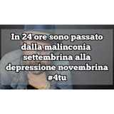 Episodio 1358 - In 24 ore sono passato
dalla malinconia 
settembrina alla
depressione novembrina
#4tu