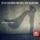 Ep.33 | Sclerosi multipla: non siamo eroi