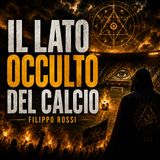 IL LATO OCCULTO DEL CALCIO - FILIPPO ROSSI