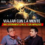 25. Viajar con la Mente, Mi Experimento Real con Hipnosis
