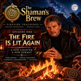 Shaman's Brew Episode 1 - The Fire is Lit Again