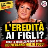 L’eredità di Orietta Berti ai figli sorprende il pubblico: “Riceveranno poco”